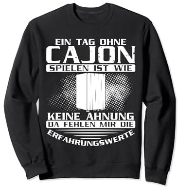 Cajonspieler Ein Tag ohne Cajon spielen Cajon Drummer Sweatshirt
