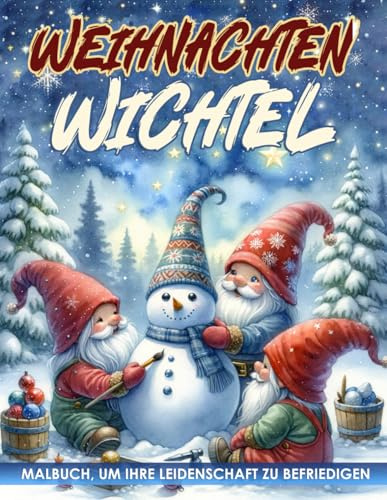 Weihnachten Wichtel Malbuch: Erkunde die Lebendige Weihnachtswelt der Wichtel durch Kreative und Herzliche Malvorlagen