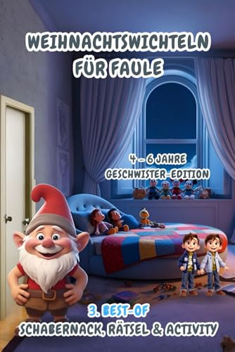 Weihnachtswichteln für Faule: 3. Best-of Schabernack, Rätsel & Activity (4-6 Jahre) Geschwister-Edition (Weihnachtswichteln für Faule (4-6 Jahre) Geschwister-Editionen)
