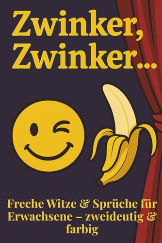 Zwinker, Zwinker…: Freche, zweideutige Witze & lustige Sprüche – jetzt in farbiger Ausgabe!: Das perfekte Witzebuch für Erwachsene rund um Flirten, ... mit Humor ab 18 | Farbdruck | Großdruck