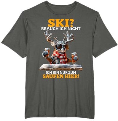 Ski Brauch Ich Nicht Ich Bin Nur Zum Saufen Hier Après-Ski T-Shirt