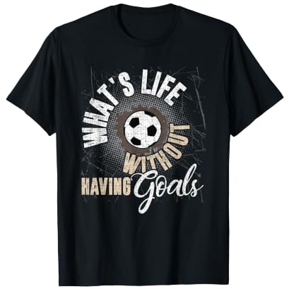 Quelle est la Vie sans Avoir d'objectifs - Football T-Shirt