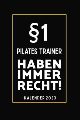 §1 Pilates Trainer Haben Immer Recht!: Kalender 2023 für Pilates Trainer I A5 I 160 Seiten I Wochenplaner I Terminplaner
