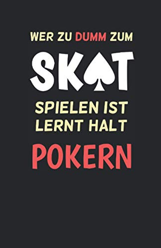 Skatbuch - Ergebnisblock - wer zu dumm zum Skat spielen ist lernt halt pokern: Skat Spielblock Punkteliste - Chronik einer Skat-Legende! DAS Geschenk für Skatspieler! schw.