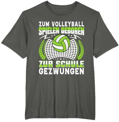 Zum Volleyballspielen geboren zur Schule gezwungen T-Shirt