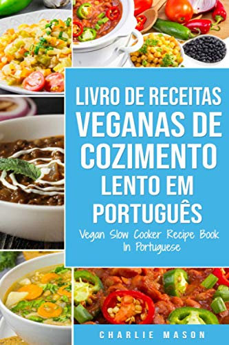 Livro de Receitas Veganas de Cozimento Lento Em português/ Vegan Slow Cooker Recipe Book In Portuguese