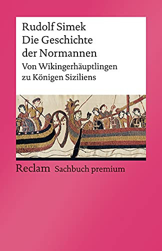 Die Geschichte der Normannen. Von Wikingerhäuptlingen zu Königen Siziliens: Simek, Rudolf – Einfluss der Wikinger-Nachfahren in Europa (Reclams Universal-Bibliothek)
