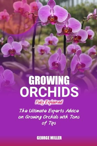 GROWING ORCHIDS FULLY EXPLAINED: The Ultimate Experts Advice On Growing Orchids With Tons Of Tips