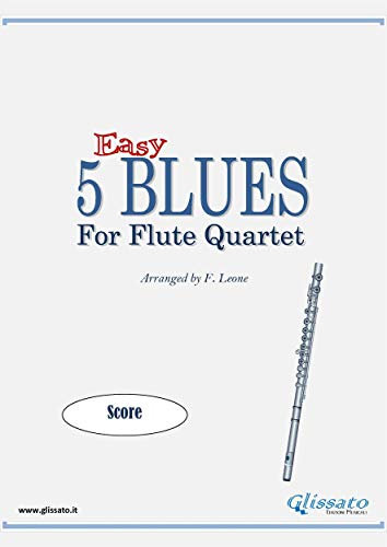 Flute Quartet sheet music 5 Easy Blues score: for beginners (5 Easy Blues - Flute Quartet Book 6) (English Edition)