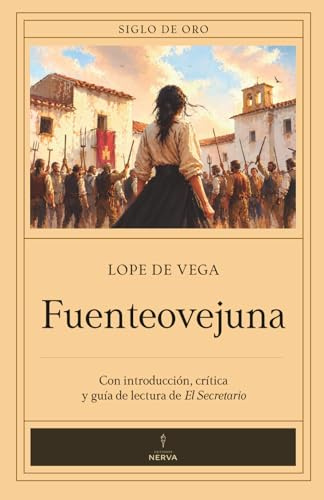Fuenteovejuna (con notas) Siglo de Oro: Introducción, crítica y guía de lectura de El Secretario