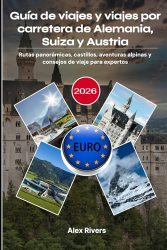 Guía de viajes y viajes por carretera de Alemania, Suiza y Austria 2026: Rutas panorámicas, castillos, aventuras alpinas y consejos de viaje para expertos