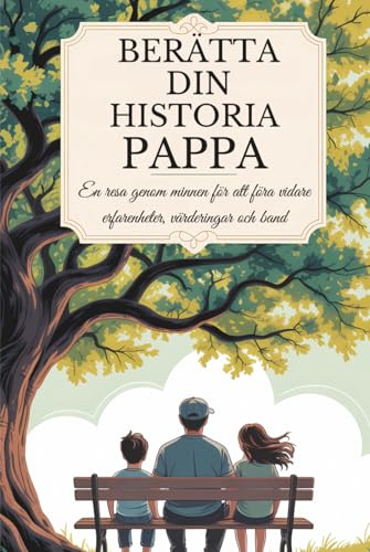 Pappa, berätta din historia: En resa genom minnen för att föra vidare erfarenheter, värderingar och band