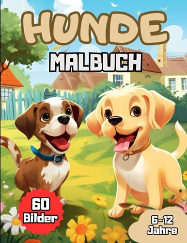 Hunde Malbuch: Tolles Ausmalbuch mit 60 verschiedenen Ausmalbildern für Kinder von 6-12 Jahren