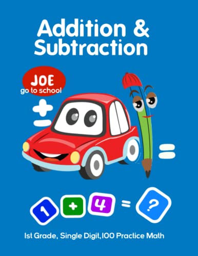 Joe Go To School: Addition And Subtraction Workbook 1st Grade, Single Digit,100 Practice Math For Kids, For Beginners, Car Cover
