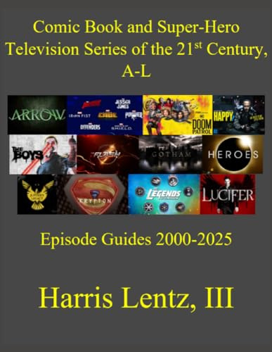 Comic Book and Super-Hero Television Series of the 21st Century, A-L: Episode Guides, 2000-2025: 1