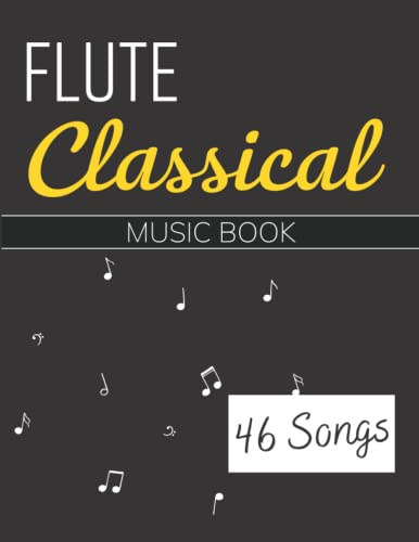 Flute Classical Music Book: Selection Of 46 Songs For Flute Solo( Bach, Satie, Chopin, Beethoven, Mozart, Schumann and More)