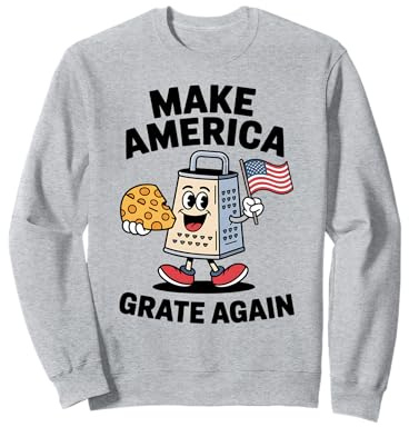Funny Patriotic Cheese Grater Joke Humor Sarcastic Foodie Sweatshirt