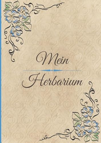 Mein Herbarium: Buch zur Pflanzenaufbewahrung - Getrockneten Blättern und Blüten - 100 A4-Seiten