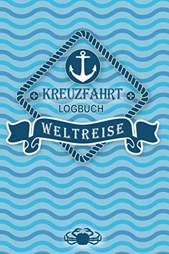 Kreuzfahrt Logbuch Weltreise: Tagebuch für eine Weltreise Kreuzfahrt. Reisetagebuch für 60 Reisetage auf dem Schiff für Urlaub Reiseerinnerungen der ... Abschiedsgeschenk als Buch oder Zubehör f