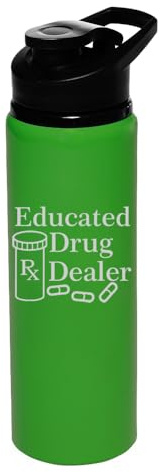 25 oz Water Bottle Sports Travel Mug Educated Drug Dealer Funny Pharmacist Pharmacy Tech (Forest Green)