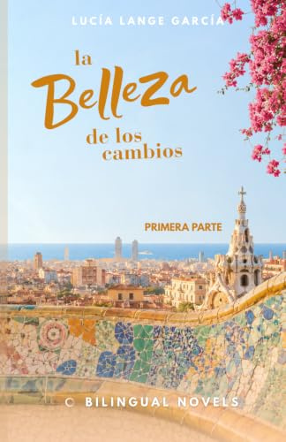 Bilingualer Liebesroman zum Spanisch lernen für Anfänger ( A2 ): la belleza de los cambios (Bilingualer Liebesroman zum Spanisch lernen: La belleza de los cambios, Band 1)