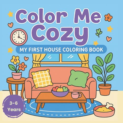 Color Me Cozy: My First House Coloring Book for Kids Ages 3–6, 50+ Pages: A charming first coloring book filled with easy, cozy home designs for preschool and kindergarten kids to enjoy.