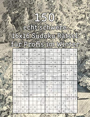 150 echt schwere 16x16 Sudoku Rätsel für Profis im Winter: Sudoku Buch | mit Lösungen | Zeitvertrieb für Großeltern