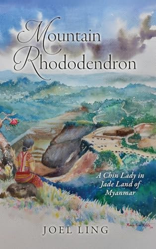 Mountain Rhododendron: A Chin Lady in Jade Land of Myanmar: 0