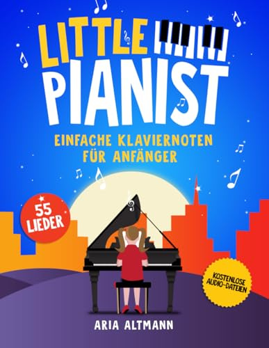 Little Pianist. Einfache Klaviernoten für Anfänger: 55 schönsten Kinderlieder und Klavierstücke für Piano und Keyboard inkl. Audio-Dateien