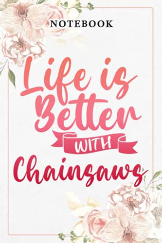 Funny Chainsaw Family Life Is Better With Chainsaws Family: Lined Journal Notebook / Gifts for Women Friend Mom Sister Daughter Aunt Grandma Coworker ... for Her Birthday Mother's Day, Business
