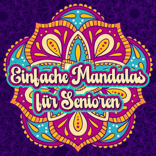 Einfache Mandalas für Senioren: Entspannende und leichte Mandalas in extra groß für Senioren, Anfänger und Menschen mit Sehschwäche für die innere Ruhe