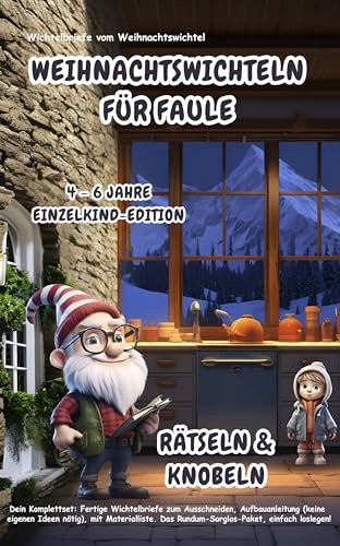Wichtelbriefe vom Weihnachtswichtel Weihnachtswichteln für Faule: Rätseln & Knobeln (4-6 Jahre) Einzelkind-Edition: Fertige Wichtelbriefe und Aufbauanleitungen (keine eigenen Ideen nötig)