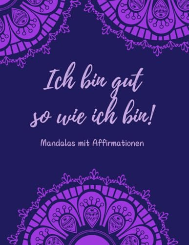Ich bin gut so wie ich bin! Mandalas mit Affirmationen: XXL Mandala-Buch. Positive Gedanken stärken