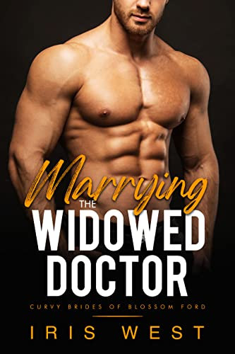 Marrying The Widowed Doctor: Eine Kurvige Frau, Altersunterschied, Sofortige-Liebe Romanze (Die Kurvigen Bräute von Blossom Ford, Buch 5)