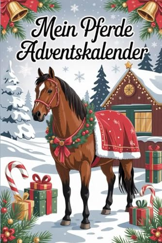 Mein Pferde-Adventskalender: 24 Tage voller Pferdewissen, Rätsel & Spaß – Der magische Advent für kleine Pferdefans