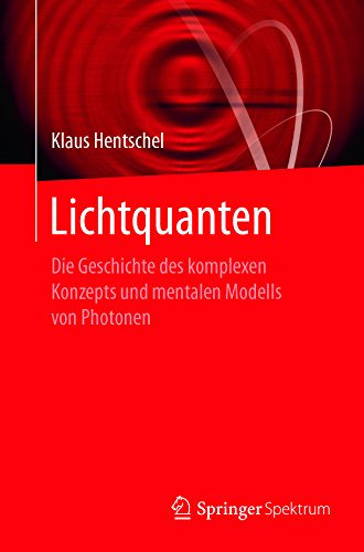 Lichtquanten: Die Geschichte des komplexen Konzepts und mentalen Modells von Photonen