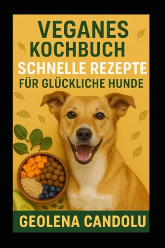 Veganes kochbuch Schnelle Rezepte für glückliche Hunde