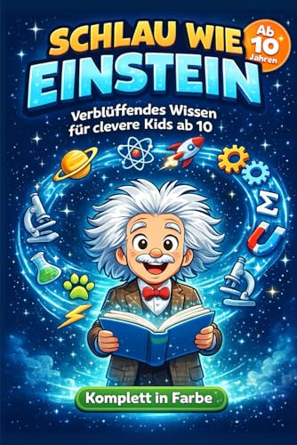Schlau wie Einstein: Verblüffendes Wissen für clevere Kids ab 10