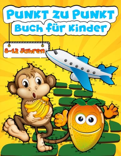 Punkt zu Punkt Buch für Kinder 8-12 Jahren: 100 Einzigartige Spaß und Herausfordernde Verbinde die Punkte Buch für Jungen und Mädchen im Alter von 8-12 mit Tieren Fahrzeuge Obst Dinosaurier