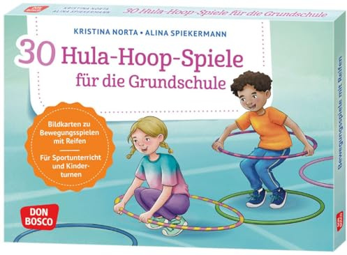 30 Hula-Hoop-Spiele für die Grundschule: Bildkarten zu Bewegungsspielen mit Reifen für Sportunterricht und Kinderturnen. Von schnellen Aufwärmspielen ... und innere Balance. 30 Ideen auf Bildkarten)