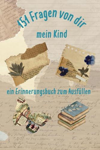 151 Fragen von dir mein Kind: Erinnerungsbuch zum Ausfüllen