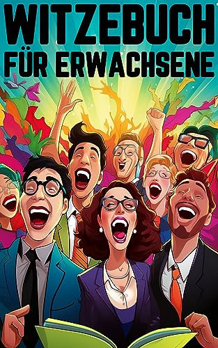 Witzebuch für Erwachsene: Humorvolle Anekdoten und witzige Kurzgeschichten für reife Leser: Schmunzeln und Entspannen