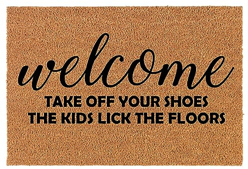 Welcome Doormat Coco Coir Door Mat Gift Welcome Take Off Your Shoes The Kids Lick The Floors Funny (30 x 18)