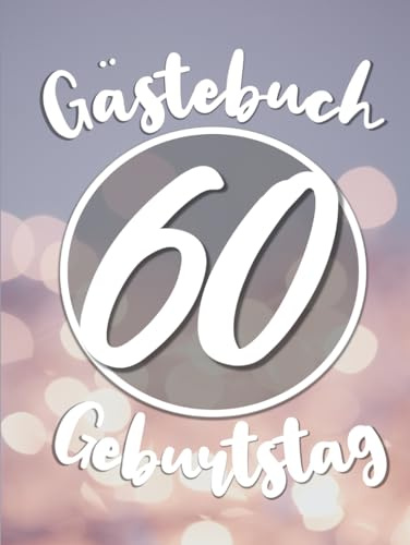Gästebuch 60 Geburtstag Hardcover: 60. Geburtstag für Mann oder Frau - Erinnerungsbuch als Geburtstagsdeko zum Eintragen