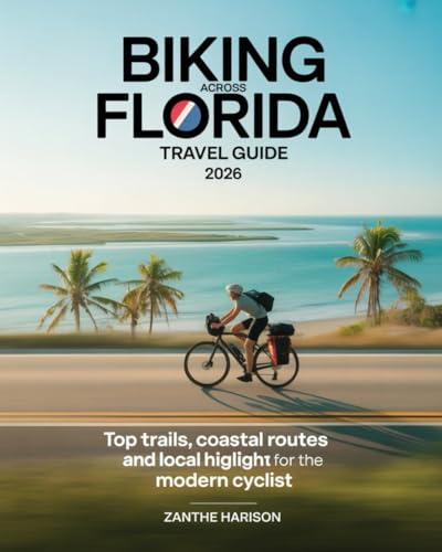 BIKING ACROSS FLORIDA TRAVEL GUIDE 2026: TOP TRAILS, COASTAL ROUTES AND LOCAL HIGHLIGHTS FOR THE MODERN CYCLIST