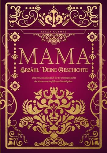 Erzähl Deine Geschichte, Mama: Das persönliche Erinnerungsalbum und Ausfüllbuch | Lebensgeschichten und Erinnerungen deiner Mama zum Ausfüllen und Verschenken – Ein einzigartiges Geschenk für Mütter