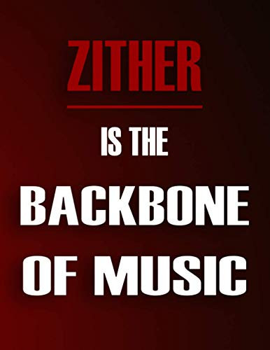 Zither Is The Backbone Of Music: Blank Sheet Music Notebook For Zither ,Manuscript Staff paper for Notes. Composition Notebook 13 Staves, 8.5 x 11, 110 pages.Gift For Zither Students