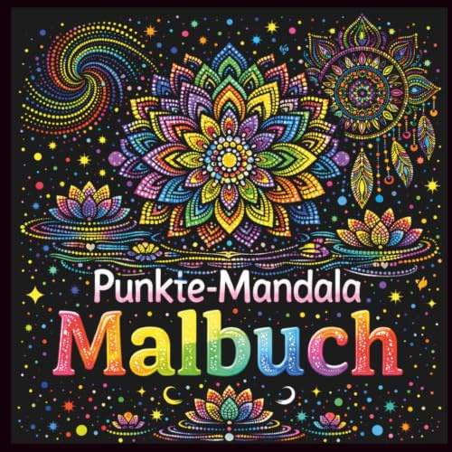 Punkte Mandala Malbuch für Erwachsene: Über 50 einzigartige Dot-Mandalas zum Ausmalen: Entspannung, Achtsamkeit & Stressabbau