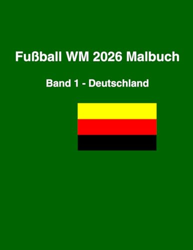 Fussball WM 2026 Malbuch - Band 1 Deutschland: Mit 30 Ausmalseiten + Bonusseiten, Vorschau auf Band 2 Italien