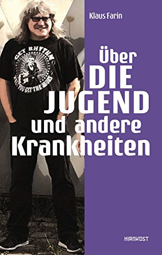 Über die Jugend und andere Krankheiten: Essays, Interviews und Reden 1985–2018